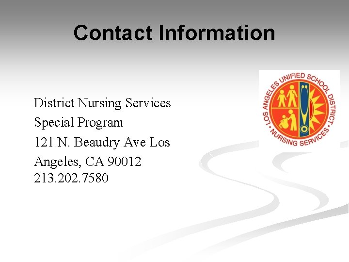 Contact Information District Nursing Services Special Program 121 N. Beaudry Ave Los Angeles, CA Contact Information District Nursing Services Special Program 121 N. Beaudry Ave Los Angeles, CA