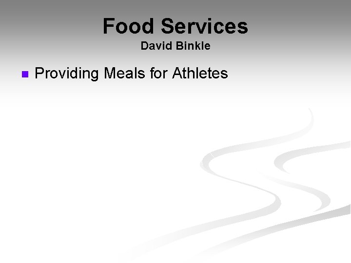 Food Services David Binkle n Providing Meals for Athletes Food Services David Binkle n Providing Meals for Athletes