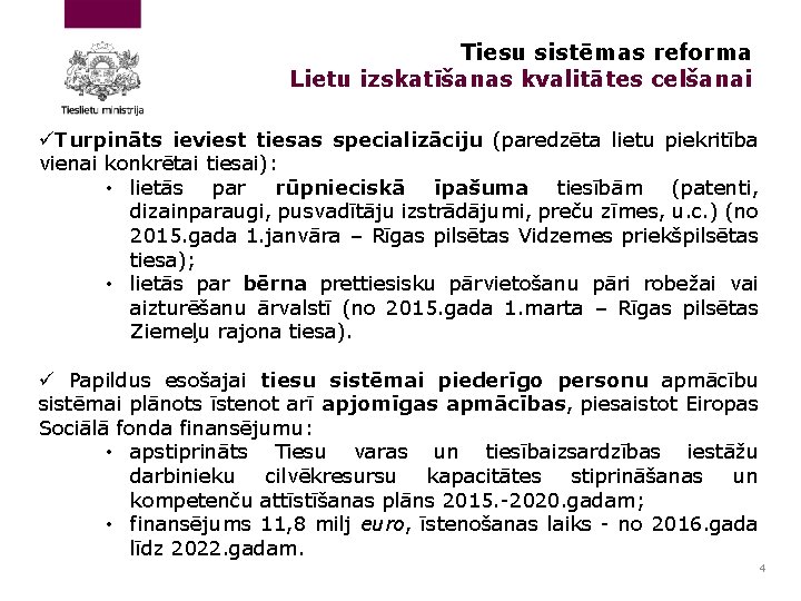 Tiesu sistēmas reforma Lietu izskatīšanas kvalitātes celšanai üTurpināts ieviest tiesas specializāciju (paredzēta lietu piekritība