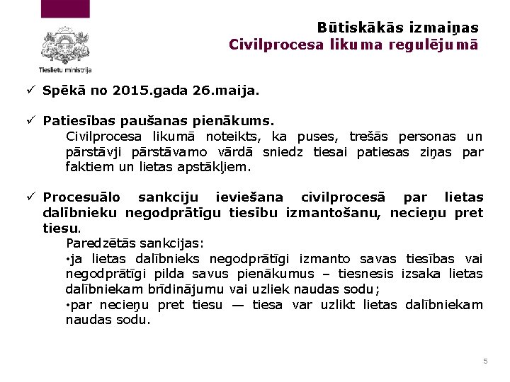 Būtiskākās izmaiņas Civilprocesa likuma regulējumā ü Spēkā no 2015. gada 26. maija. ü Patiesības