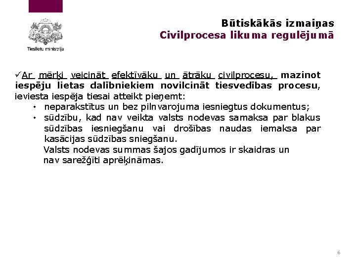 Būtiskākās izmaiņas Civilprocesa likuma regulējumā üAr mērķi veicināt efektīvāku un ātrāku civilprocesu, mazinot iespēju