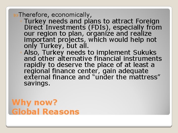  Therefore, economically, ◦ Turkey needs and plans to attract Foreign Direct Investments (FDIs),