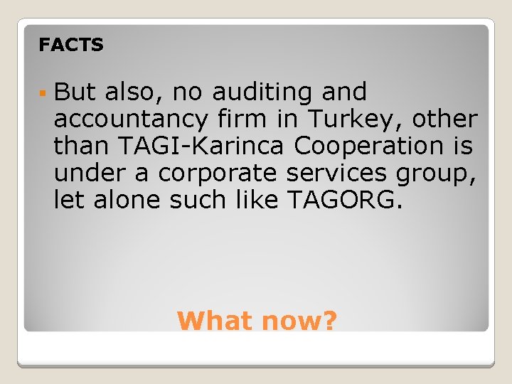 FACTS § But also, no auditing and accountancy firm in Turkey, other than TAGI-Karinca