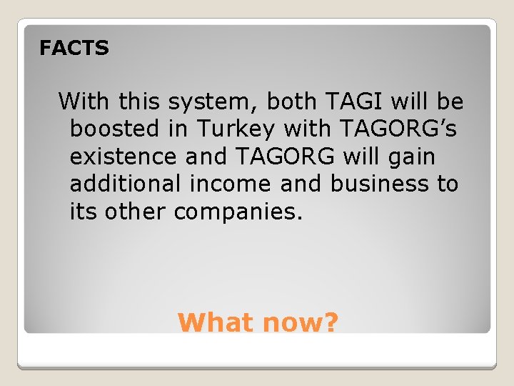 FACTS With this system, both TAGI will be boosted in Turkey with TAGORG’s existence