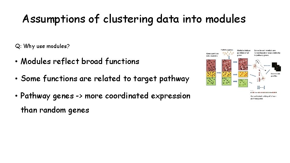 Assumptions of clustering data into modules Q: Why use modules? • Modules reflect broad