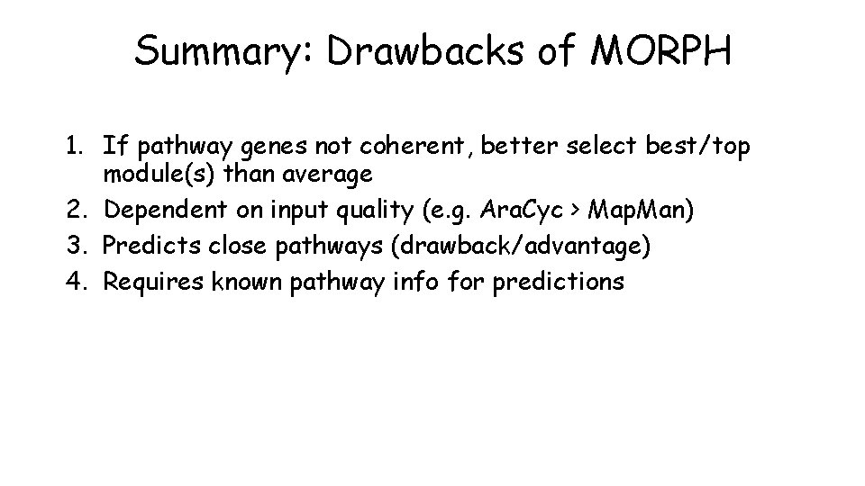 Summary: Drawbacks of MORPH 1. If pathway genes not coherent, better select best/top module(s)
