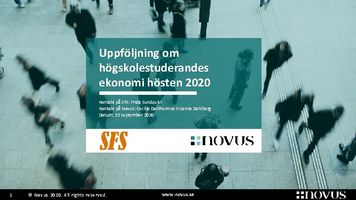 Uppföljning om högskolestuderandes ekonomi hösten 2020 Kontakt på SFS: Frida Sundqvist Kontakt på Novus: