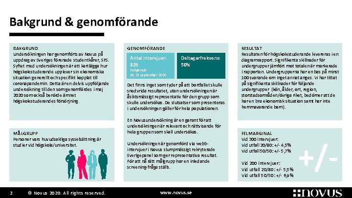 Bakgrund & genomförande BAKGRUND Undersökningen har genomförts av Novus på uppdrag av Sveriges förenade