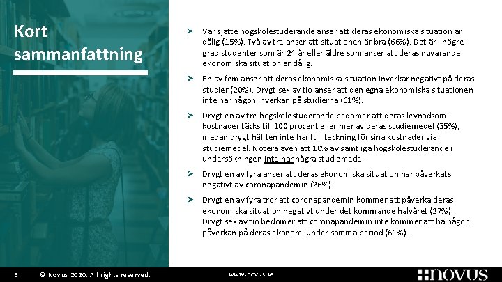 Kort sammanfattning Ø Var sjätte högskolestuderande anser att deras ekonomiska situation är dålig (15%). Kort sammanfattning Ø Var sjätte högskolestuderande anser att deras ekonomiska situation är dålig (15%).