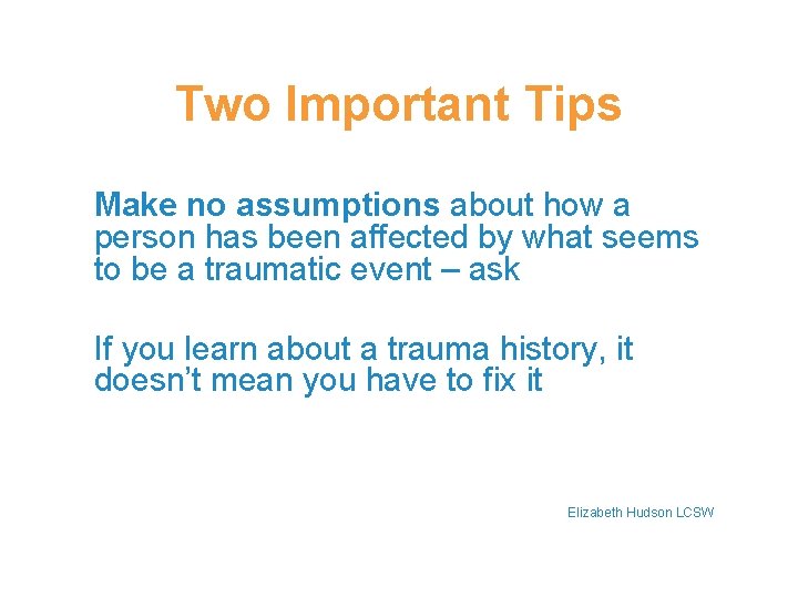 Two Important Tips Make no assumptions about how a person has been affected by Two Important Tips Make no assumptions about how a person has been affected by