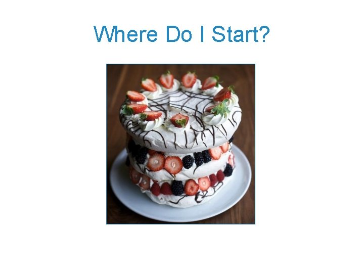 Where Do I Start? Where Do I Start?