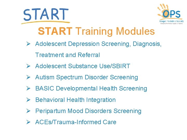START Training Modules Ø Adolescent Depression Screening, Diagnosis, Treatment and Referral Ø Adolescent Substance START Training Modules Ø Adolescent Depression Screening, Diagnosis, Treatment and Referral Ø Adolescent Substance
