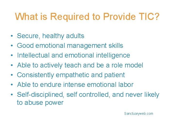 What is Required to Provide TIC? • • Secure, healthy adults Good emotional management What is Required to Provide TIC? • • Secure, healthy adults Good emotional management
