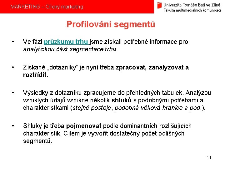 MARKETING – Cílený marketing Profilování segmentů • Ve fázi průzkumu trhu jsme získali potřebné