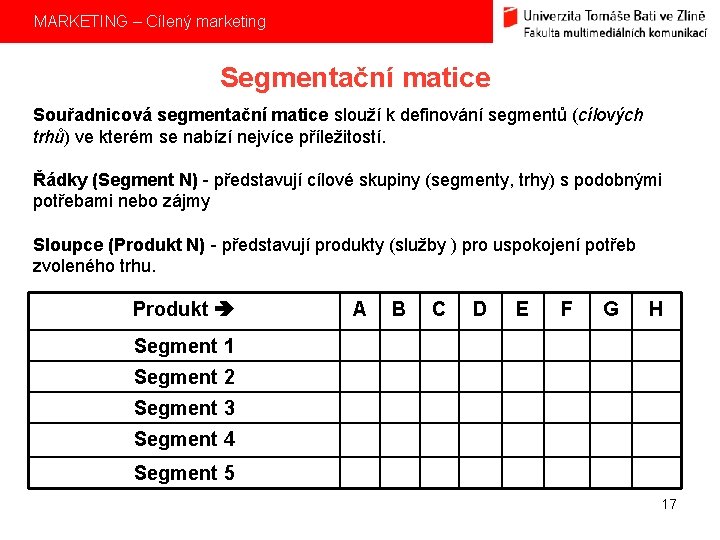 MARKETING – Cílený marketing Segmentační matice Souřadnicová segmentační matice slouží k definování segmentů (cílových