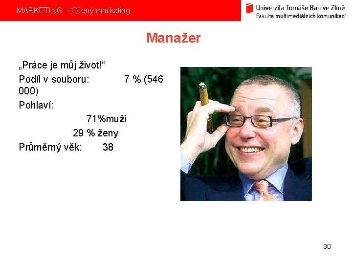 MARKETING – Cílený marketing Manažer „Práce je můj život!“ Podíl v souboru: 7 %