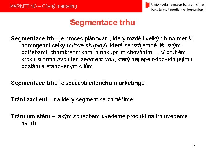 MARKETING – Cílený marketing Segmentace trhu je proces plánování, který rozdělí velký trh na