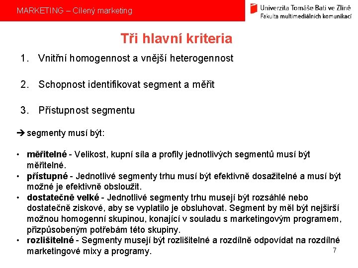 MARKETING – Cílený marketing Tři hlavní kriteria 1. Vnitřní homogennost a vnější heterogennost 2.