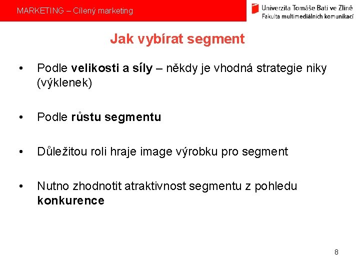 MARKETING – Cílený marketing Jak vybírat segment • Podle velikosti a síly – někdy