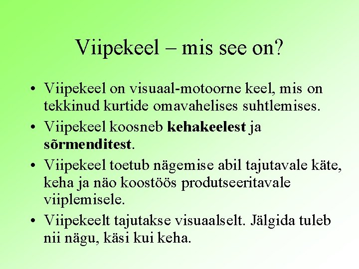 Viipekeel – mis see on? • Viipekeel on visuaal-motoorne keel, mis on tekkinud kurtide