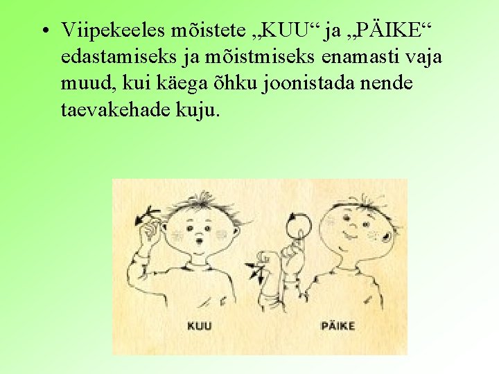  • Viipekeeles mõistete „KUU“ ja „PÄIKE“ edastamiseks ja mõistmiseks enamasti vaja muud, kui