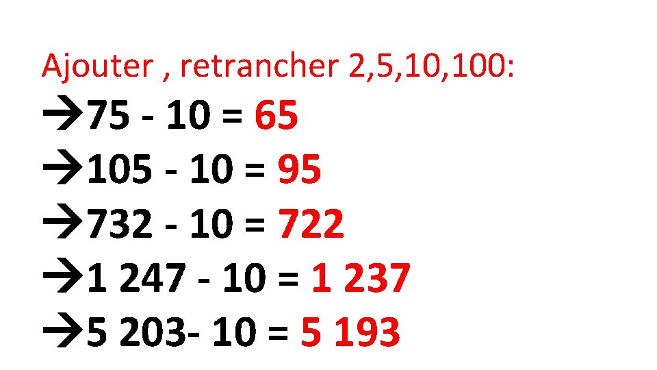 Ajouter , retrancher 2, 5, 100: 75 - 10 = 65 105 - 10