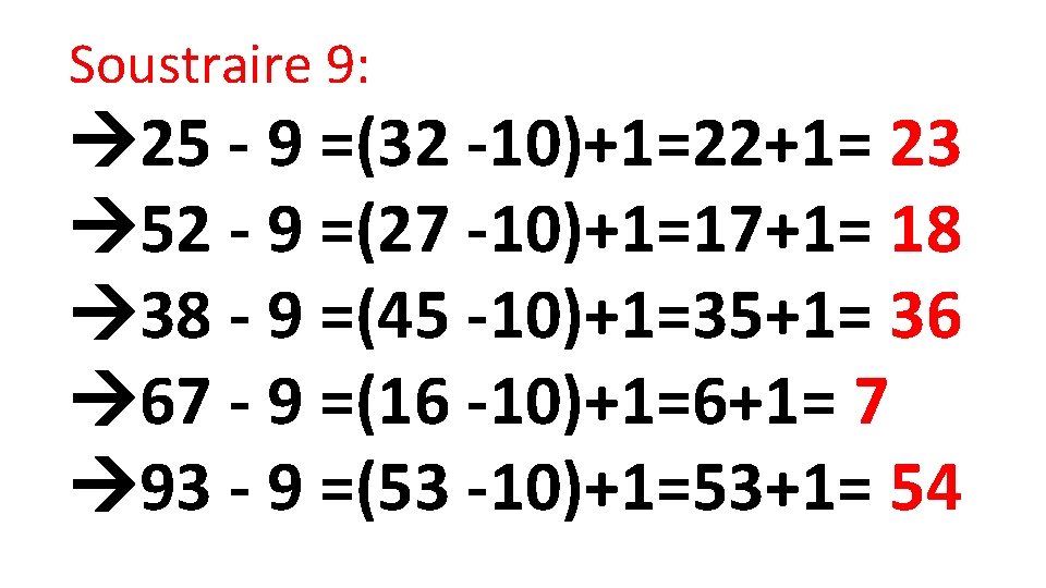 Soustraire 9: 25 - 9 =(32 -10)+1=22+1= 23 52 - 9 =(27 -10)+1=17+1= 18