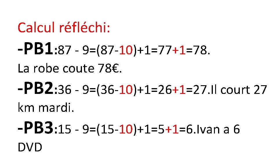 Calcul réfléchi: -PB 1: 87 - 9=(87 -10)+1=77+1=78. La robe coute 78€. -PB 2: