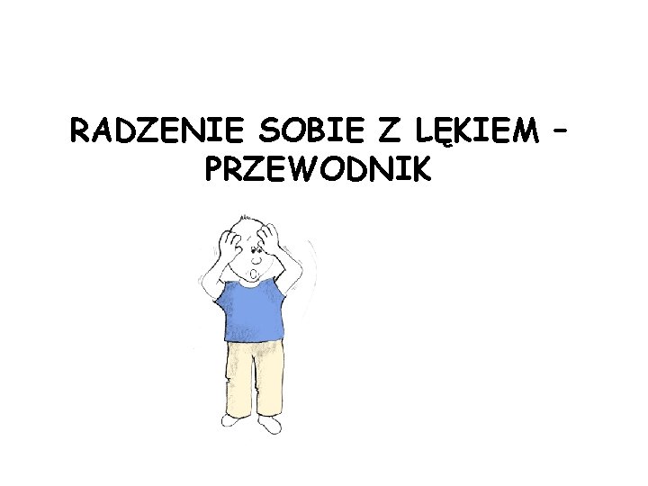 RADZENIE SOBIE Z LĘKIEM – PRZEWODNIK 