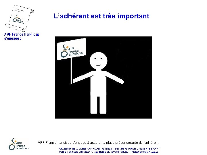 L’adhérent est très important APF France handicap s’engage : APF France handicap s'engage à