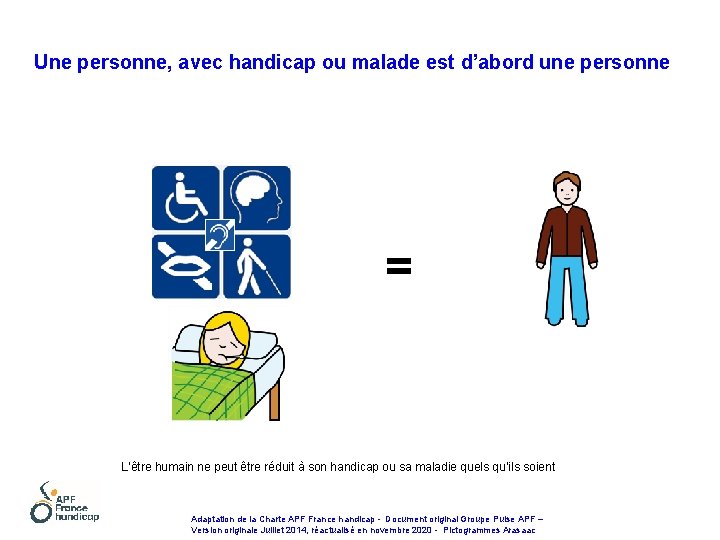 Une personne, avec handicap ou malade est d’abord une personne = L’être humain ne