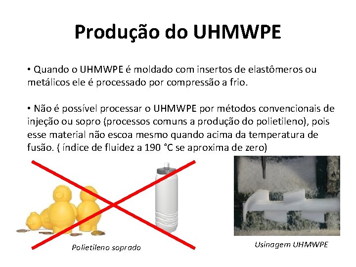 Produção do UHMWPE • Quando o UHMWPE é moldado com insertos de elastômeros ou