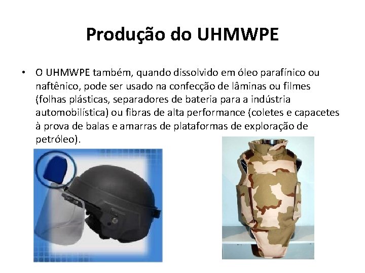 Produção do UHMWPE • O UHMWPE também, quando dissolvido em óleo parafínico ou naftênico,
