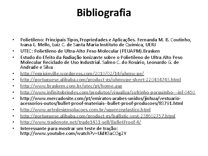 Bibliografia • • • Polietileno: Principais Tipos, Propriedades e Aplicações. Fernanda M. B. Coutinho,