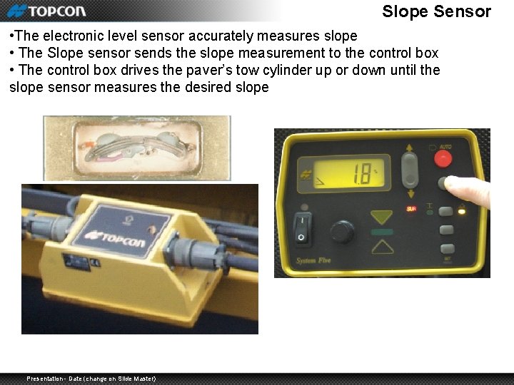 Slope Sensor • The electronic level sensor accurately measures slope • The Slope sensor