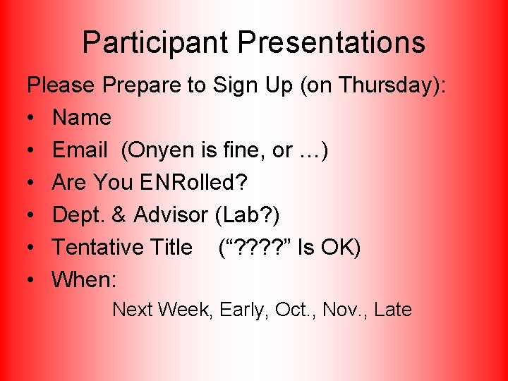 Participant Presentations Please Prepare to Sign Up (on Thursday): • Name • Email (Onyen