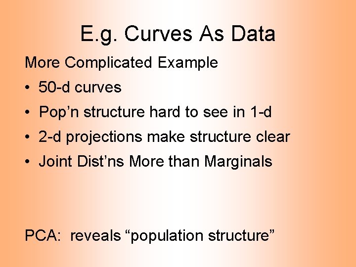 E. g. Curves As Data More Complicated Example • 50 -d curves • Pop’n