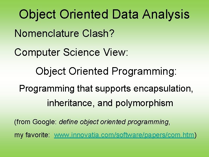 Object Oriented Data Analysis Nomenclature Clash? Computer Science View: Object Oriented Programming: Programming that