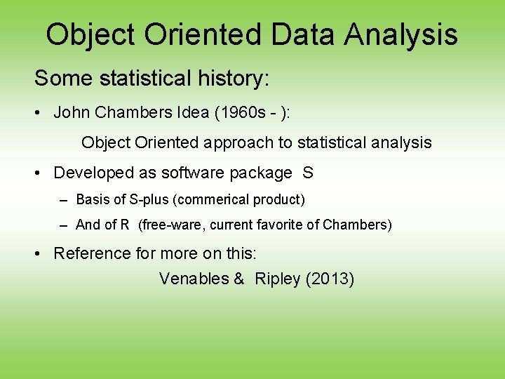 Object Oriented Data Analysis Some statistical history: • John Chambers Idea (1960 s -