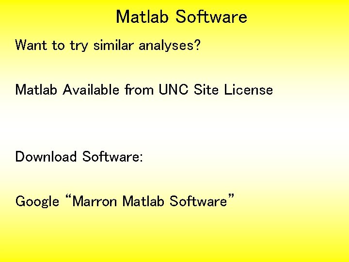 Matlab Software Want to try similar analyses? Matlab Available from UNC Site License Download