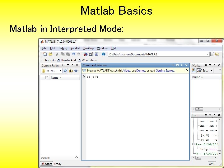 Matlab Basics Matlab in Interpreted Mode: 