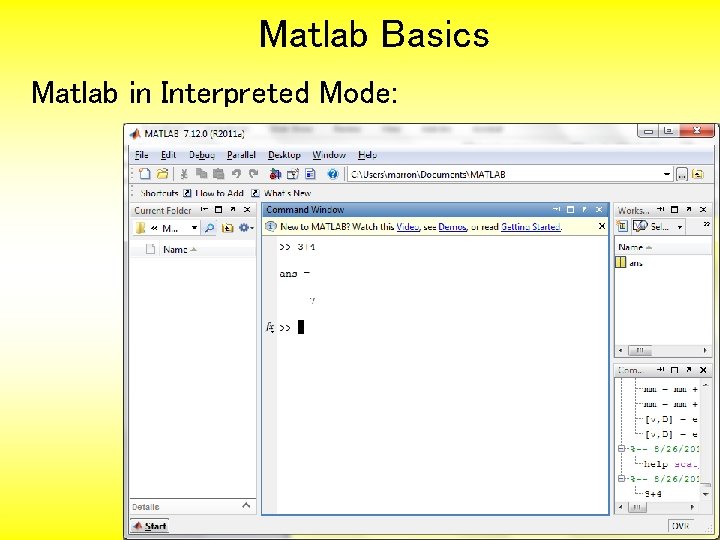 Matlab Basics Matlab in Interpreted Mode: 