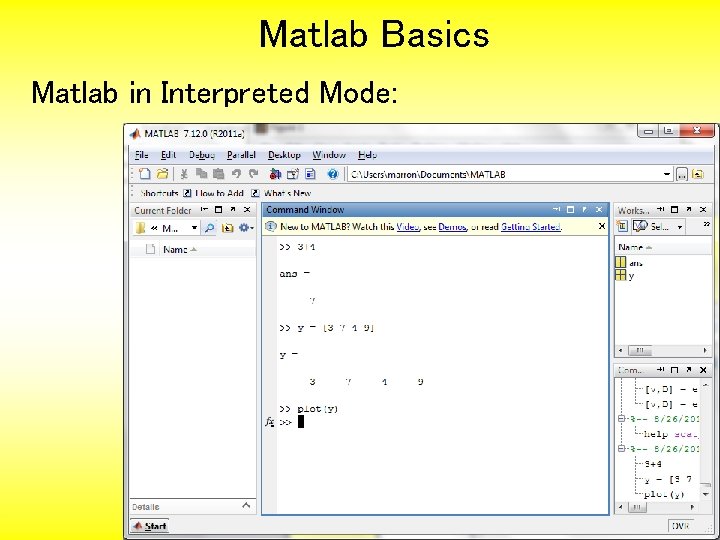 Matlab Basics Matlab in Interpreted Mode: 