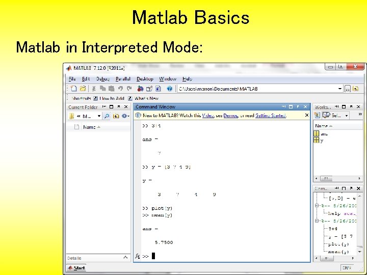 Matlab Basics Matlab in Interpreted Mode: 