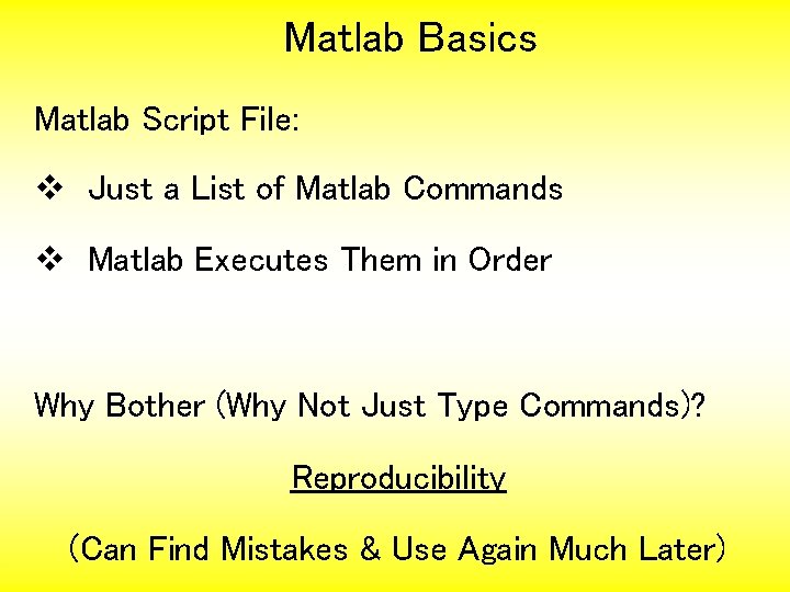 Matlab Basics Matlab Script File: v Just a List of Matlab Commands v Matlab