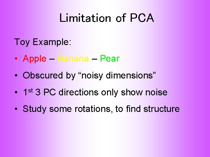 Limitation of PCA Toy Example: • Apple – Banana – Pear • Obscured by
