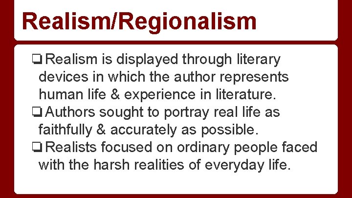 Realism/Regionalism ❏Realism is displayed through literary devices in which the author represents human life