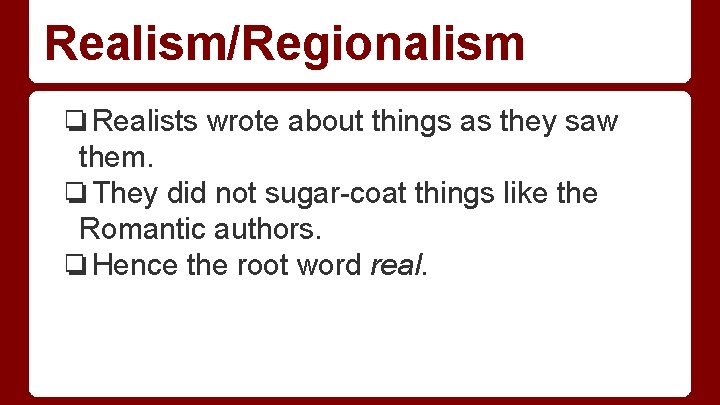 Realism/Regionalism ❏Realists wrote about things as they saw them. ❏They did not sugar-coat things