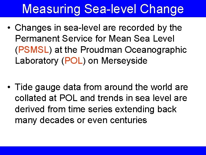 Measuring Sea-level Change • Changes in sea-level are recorded by the Permanent Service for