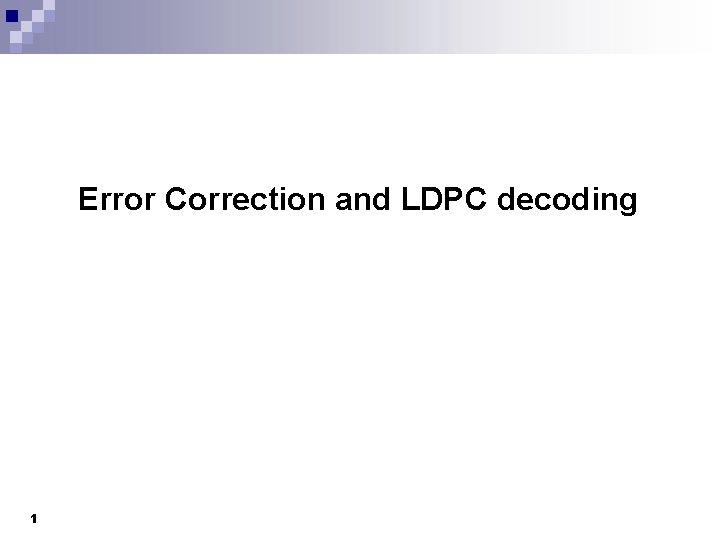 Error Correction and LDPC decoding 1 